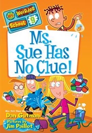 Ms. Sue Has No Clue! (Dan Gutman)