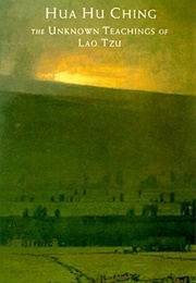 Hua Hu Ching: The Unknown Teachings of Lao Tzu (Lao Tzu)