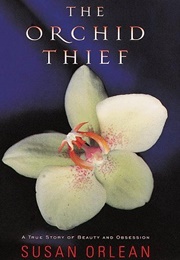 The Orchid Thief: A True Story of Beauty and Obsession (Susan Orlean)