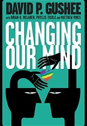 Changing Our Mind: A Call From America&#39;s Leading Evangelical Ethics Scholar for Full Acceptance of L (David P. Gushee)