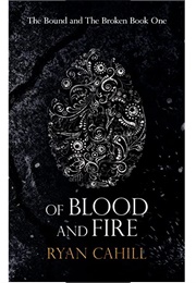 Of Blood and Fire (The Bound and Broken Book 1) (Ryan Cahill)