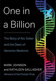 One in a Billion: The Story of Nic Volker and the Dawn of Genomic Medicine (Mark Johnson)