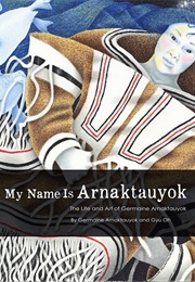 My Name Is Arnaktauyok (Germaine Arnaktauyok)