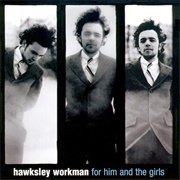 Hawksley Workman - For Him and the Girls
