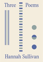 Three Poems (Hannah Sullivan)