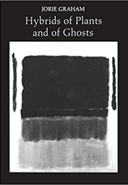 Hybrids of Plants and of Ghosts (Jorie Graham)