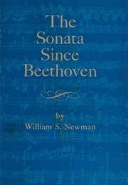 The Sonata Since Beethoven (William S. Newman)