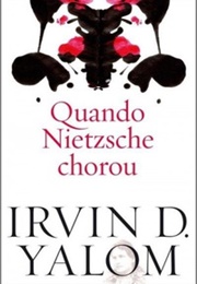 Quando Nietzsche Chorou (Irvin D. Yalom)