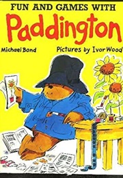 Fun and Games With Paddington (Michael Bond and Ivor Wood)