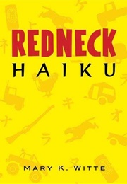 Redneck Haiku (Mary K. Witte)