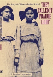 They Called It Prairie Light (K Tsianina Lomawaima)