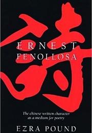 The Chinese Written Character as a Medium for Poerty (Ernest Fenollosa)