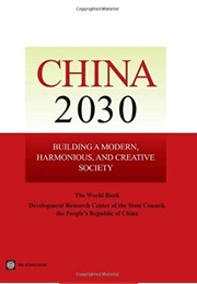 China 2030: Building a Modern, Harmonious, and Creative Society (Development Research Center of the State Council &)