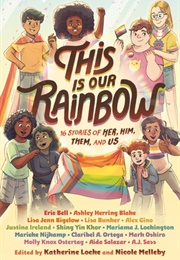 This Is Our Rainbow: 16 Stories of Her, Him, Them, and Us (Various Authors)