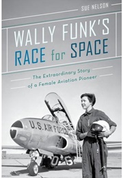 Wally Funk's Race for Space: The Extraordinary Story of a Female Aviation Pioneer (Sue Nelson)
