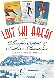 Lost Ski Areas of Colorado's Central & Southern Mountains (Caryn & Peter Boddie)
