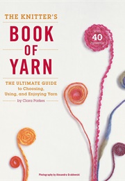 The Knitter&#39;s Book of Yarn (Clara Parkes)