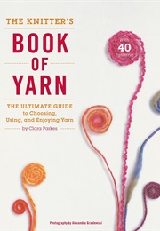 The Knitter's Book of Yarn (Clara Parkes)