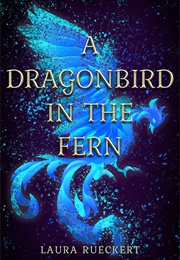 A Dragonbird in the Fern (Laura Rueckert)
