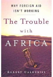The Trouble With Africa (Robert Calderisi)