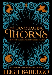 The Language of Thorns: Midnight Tales and Dangerous Magic (Leigh Bardugo)