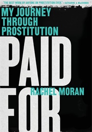 Paid For: My Journey Through Prostitution (Rachel Moran)
