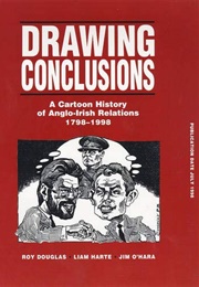 Drawing Conclusions: A Cartoon History of Anglo-Irish Relations (Roy Douglas Et Al)