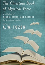 The Christian Book of Mystical Verse (A W Tozer)