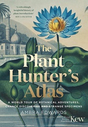 The Plant Hunter&#39;s Atlas (Ambra Edwards)