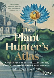 The Plant Hunter's Atlas (Ambra Edwards)