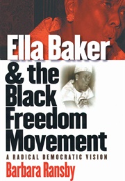 Ella Baker & the Black Freedom Movement (Barbara Ransby)