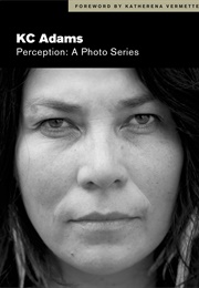 Perception: A Photo Series (K.C. Adams)