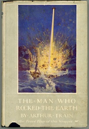 The Man Who Rocked the Earth (Arthur Train & R.W. Wood)