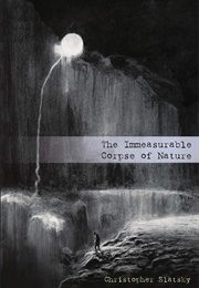 The Immeasurable Corpse of Nature (Christopher Slatsky)
