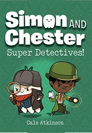 Super Detective [Simon and Chester #1] (Cale Atkinson)