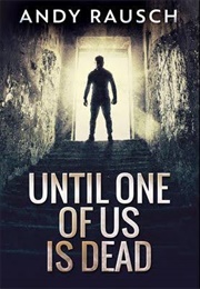 Until One of Us Is Dead (Andy Rausch)