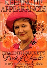Keeping Up Appearances: Hyacinth Bucket's Guide to Etiquette (Jonathan Rice)