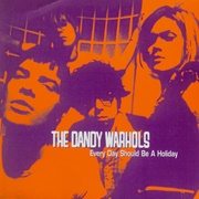 Every Day Should Be a Holiday - Dandy Warhols