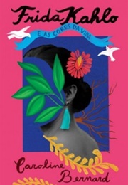 Frida Kahlo E as Cores Da Vida (Caroline Bernard)