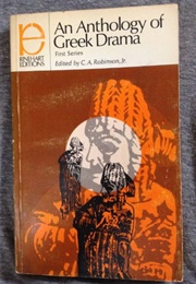 An Anthology of Greek Drama (C. A. Robinson, Jr., Ed.)