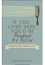 If You Lived Here, You'd Be Perfect by Now (Robin Hardwick)