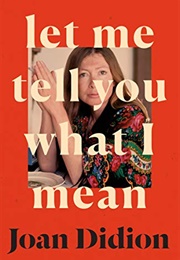 Let Me Tell You What I Mean (Joan Didion)