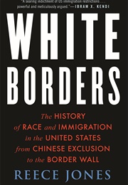 White Borders: The History of Race and Immigration in the United States From the Chinese Exclusion (Reece Jones)