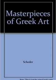 Masterpieces of Greek Art (Raymond V. Schoder)