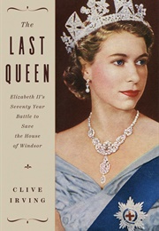 The Last Queen: Elizabeth II's Seventy Year Battle to Save the House of Windsor (Clive Irving)