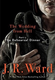 The Rehearsal Dinner (The Wedding From Hell) (J R Ward)