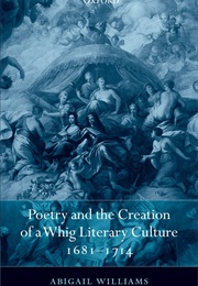 Poetry and the Creation of a Whig Literary Culture (Abigail Williams)