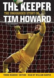 The Keeper: The Unguarded Story of Tim Howard (Young Readers' Edition) (Tim Howard)