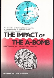 The Impact of the A-Bomb, Hiroshima and Nagasaki, 1945-85 (Hiroshima-Shi Nagasaki-Shi Gembaku Saigaishi Hensh)