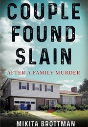 Couple Found Slain: After a Family Murder (Mikita Brottman)